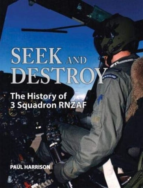 Seek and Destroy: The History of 3 Squadron RNZAF