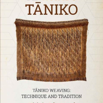 Te Whatu Tāniko: Tāniko Weaving: Technique and Tradition