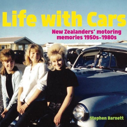 Life with Cars: New Zealanders' motoring memories 1950s-1980s