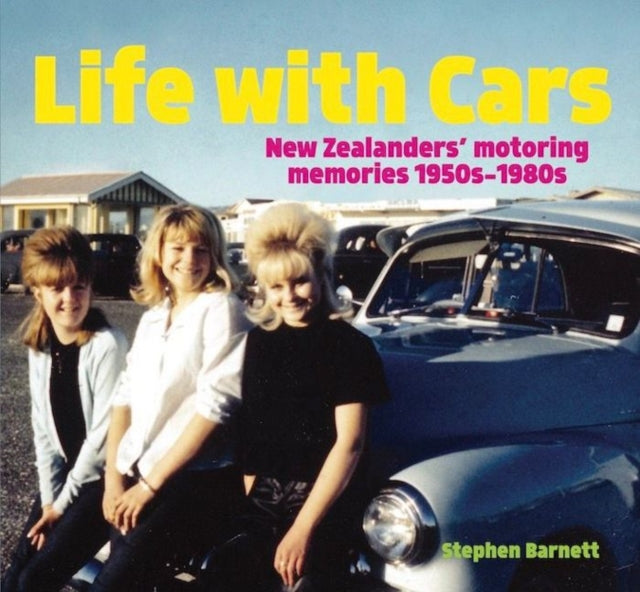 Life with Cars: New Zealanders' motoring memories 1950s-1980s