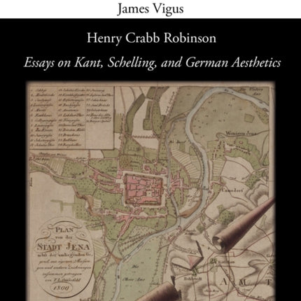 Henry Crabb Robinson Essays on Kant Schelling and German Aesthetics Mhra Critical Texts