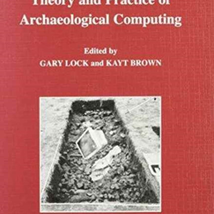 On the Theory and Practice of Archaeological Computing