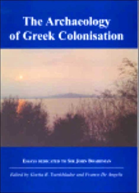 The Archaeology of Greek Colonisation Essays Dedicated to Sir John Boardman None