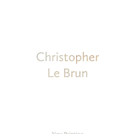 Christopher Le Brun: New Painting