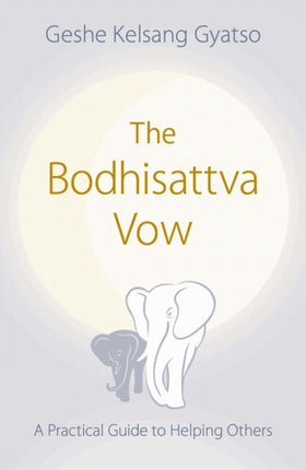 The Bodhisattva Vow: A Practical Guide to Helping Others