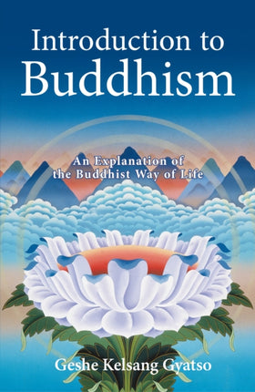 Introduction to Buddhism: An Explanation of the Buddhist Way of Life