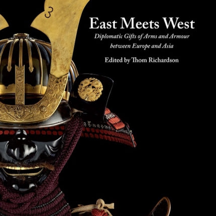 East Meets West: Diplomatic Gifts of Arms and Armour Between Europe and Asia