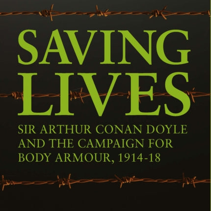 Saving Lives: Sir Arthur Conan Doyle and the Campaign for Body Armour, 1914-18