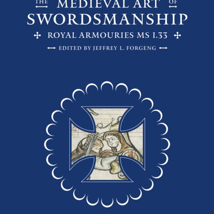 The Medieval Art of Swordsmanship: Royal Armouries MS I.33