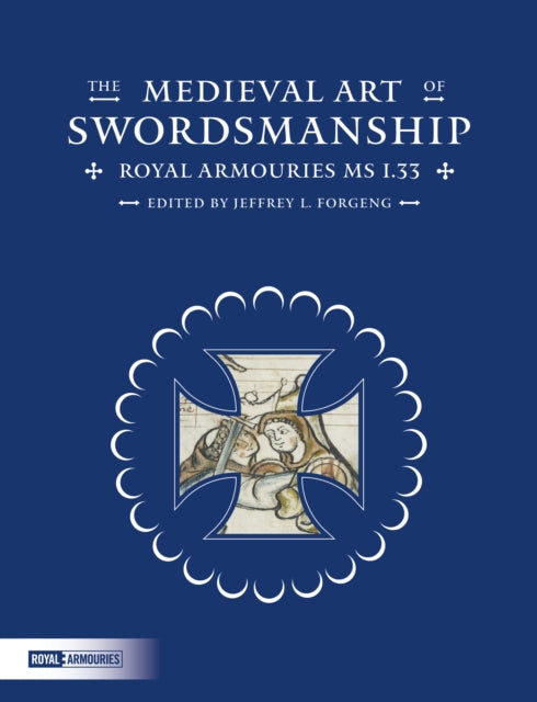 The Medieval Art of Swordsmanship: Royal Armouries MS I.33