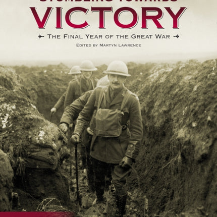 Stumbling Towards Victory: The Final Year of the Great War