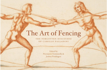 The Art of Fencing: The Forgotten Discourse of Camillo Palladini