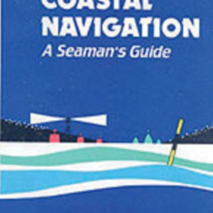 An Introduction to Coastal Navigation: A Seaman's Guide