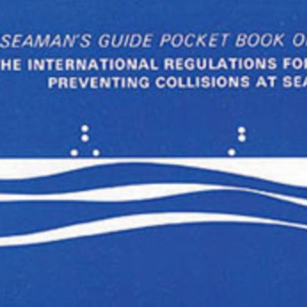 Pocket Book of the International Regulations for Preventing Collisions at Sea: A Seaman's Guide