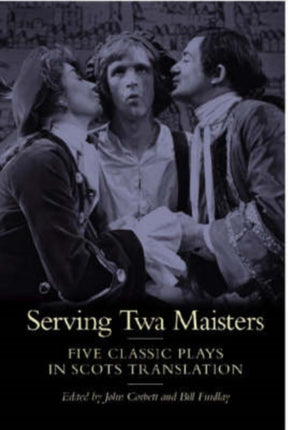 Serving Twa Maisters: Five Classic Plays in Scots Translation