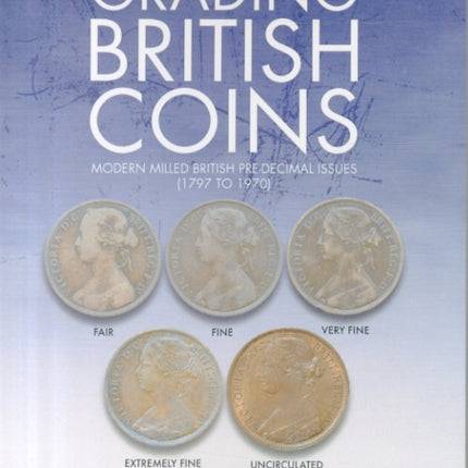 The Standard Guide to Grading British Coins: Modern Milled British Pre-Decimal Issues (1797 to 1970)