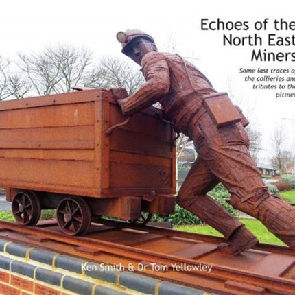 Echoes of the North East Miners: Some last traces of the collieries and tributes to the pitmen