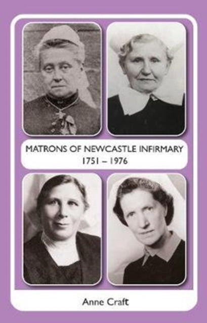 Matrons of Newcastle Infirmary 1751 - 1976