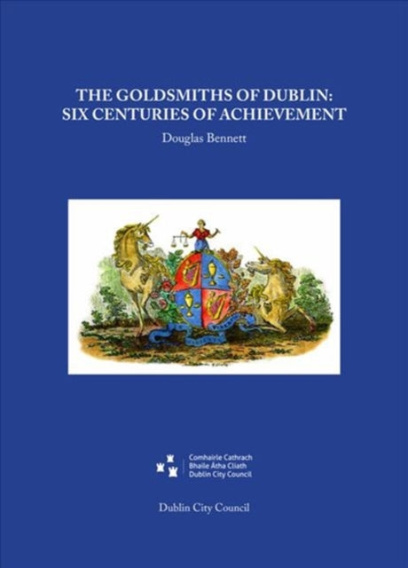 The Goldsmiths of Dublin: Six centuries of achievement