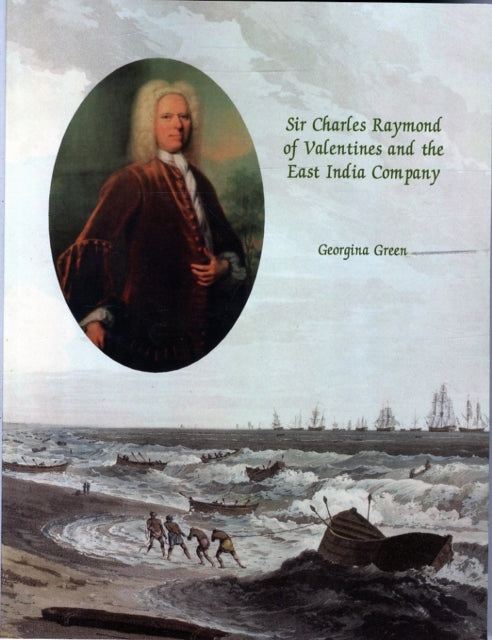 Sir Charles Raymond of Valentines and the East India Company
