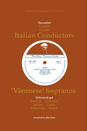 3 Italian Conductors and 7 Viennese Sopranos 10 Discographies Arturo Toscanini Guido Cantelli Carlo Maria Giulini Elisabeth Schwarzkopf Irmgard