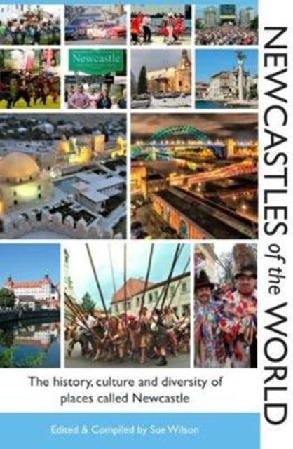 Newcastles of the World: The history, culture and diversity of places called Newcastle