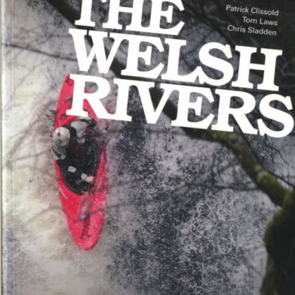 The Welsh Rivers: The Complete Guidebook to Canoeing and Kayaking the Rivers of Wales