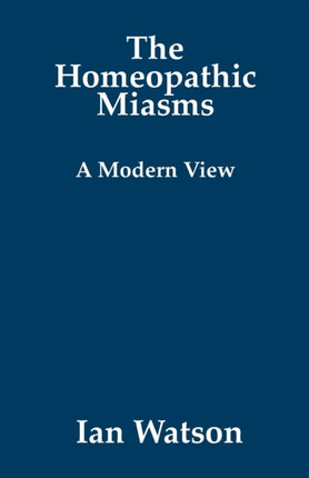 The Homeopathic Miasms  A Modern View