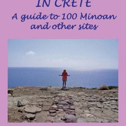 The Goddess in Crete A guide to 100 Minoan and other sites