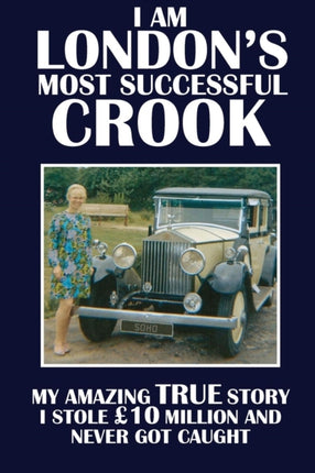 I Am Londons Most Successful Crook