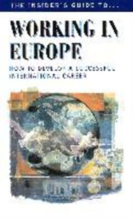 Working in Europe: The Insider's Guide...How to Develop a Successfull International Career