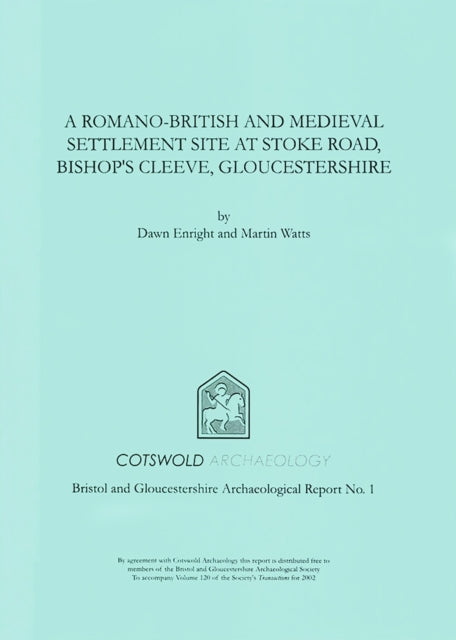 A RomanoBritish and Medieval Settlement Site at Stoke Road Bishops Cleeve Gloucestershire