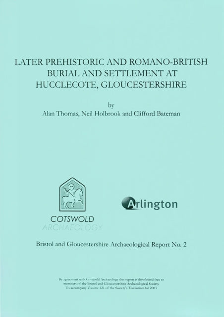 Later Prehistoric and RomanoBritish Burial and Settlement at HucclecoteGloucestershire