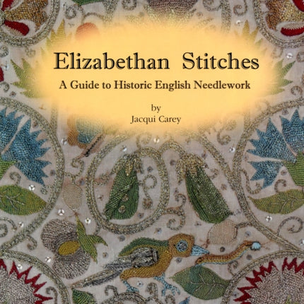 Elizabethan Stitches: A Guide to Historic English Needlework