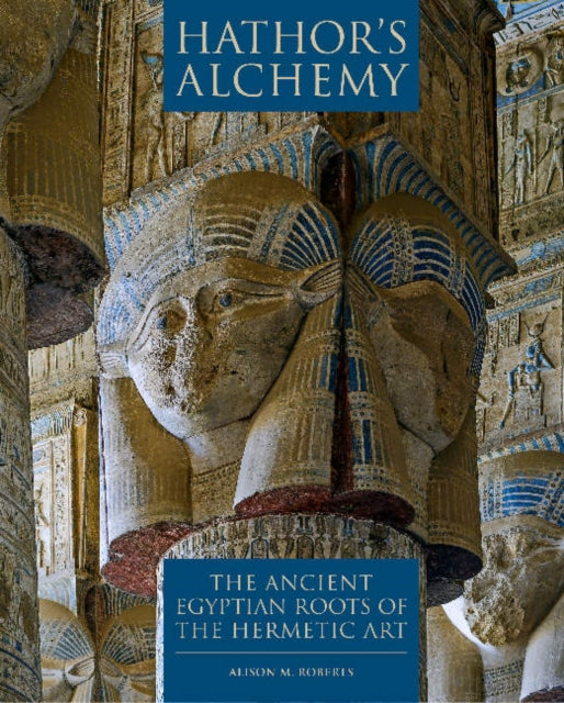 Hathor's Alchemy: The Ancient Egyptian Roots of the Hermetic Art