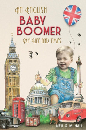 An English Baby Boomer  My Life and Times