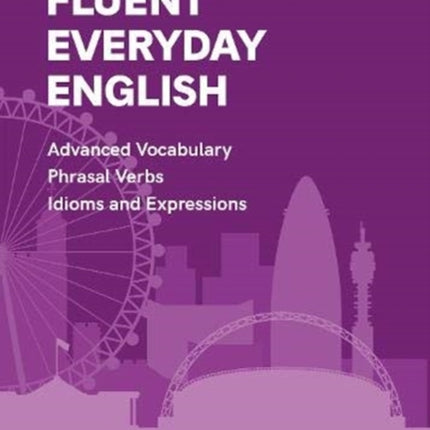 Fluent Everyday English: Book 4 in the Everyday English Advanced Vocabulary series