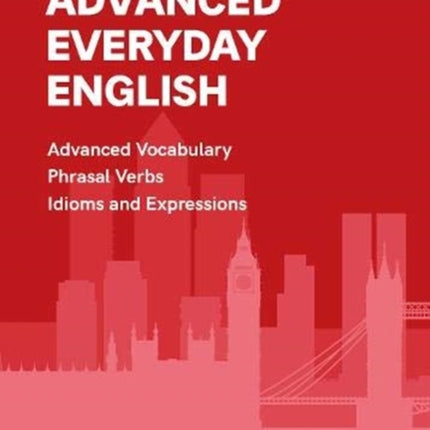 Advanced Everyday English: Book 2 in the Everyday English Advanced Vocabulary series