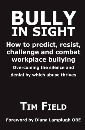 Bully in Sight How to predict resist challenge and combat workplace bullying  Overcoming the silence and denial by which abuse thrives