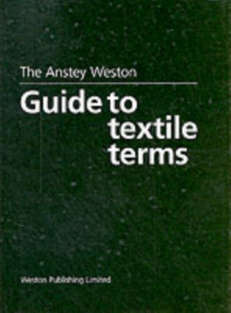 The Anstey Weston Guide to Textile Terms