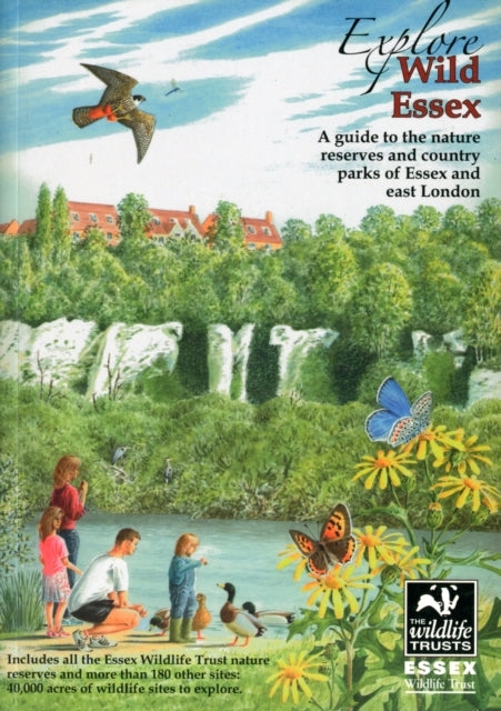 Explore Wild Essex: A Guide to the Nature Reserves and Country Parks of Essex and East London