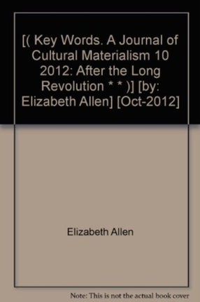 Key Words. A Journal of Cultural Materialism 10: After the Long Revolution: 2012