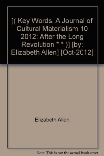 Key Words. A Journal of Cultural Materialism 10: After the Long Revolution: 2012