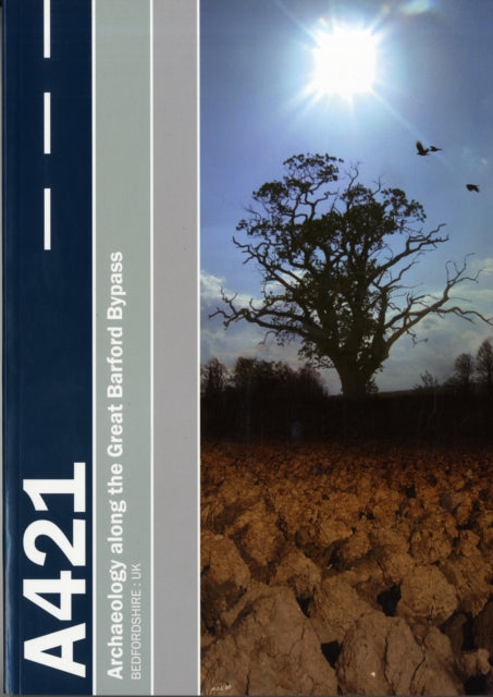 Settlement on the Bedfordshire Claylands: Archaeology along the A421 Great Barford Bypass