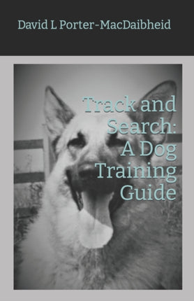 Track and Search A Dog Training Guide