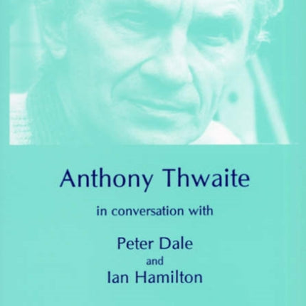 Anthony Thwaite in Conversation with Peter Dale and Ian Hamilton