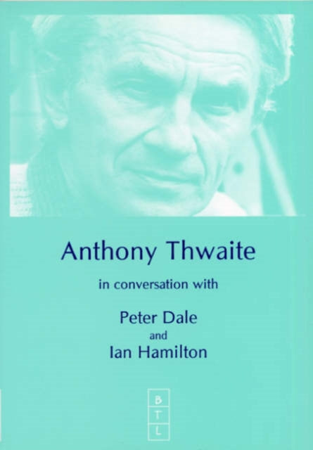 Anthony Thwaite in Conversation with Peter Dale and Ian Hamilton