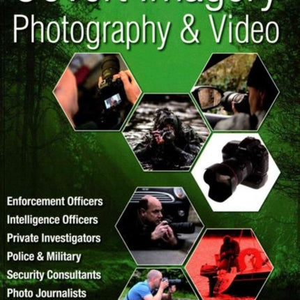 Covert Imagery & Photography: The Investigators and Enforcement Officers Guide to Covert Digital Photography