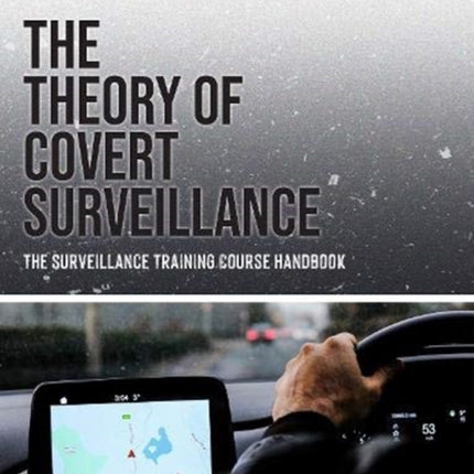 The Theory of Covert Surveillance: The Surveillance Training Course Handbook