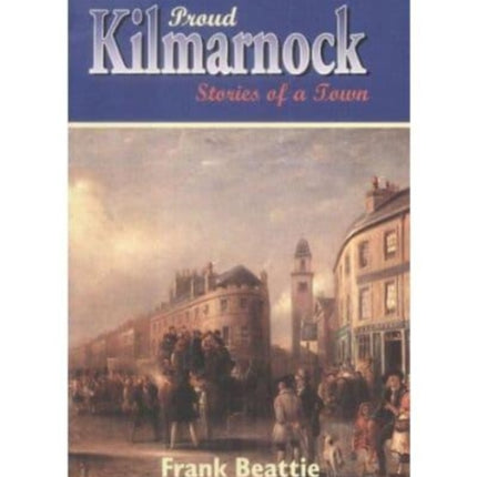 Proud Kilmarnock: Stories of a Town